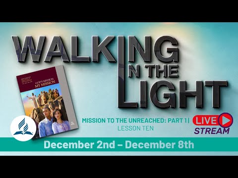 "Mission to the Unreached: Part 1" | Walking In The Light Study Hour - Lesson 10 Q4 2023