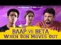 Baap Vs Beta: When Son Moves Out ft. Gagan Arora, Sudhir Kumar and Neelu Dogra