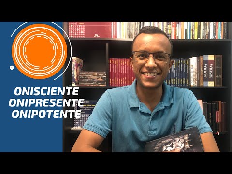 ONISCIENTE, ONIPRESENTE E ONIPOTENTE