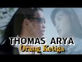 THOMAS ARYA ORANG KETIGA Lirik