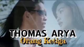 Download lagu THOMAS ARYA_ORANG KETIGA ( Lirik ) mp3