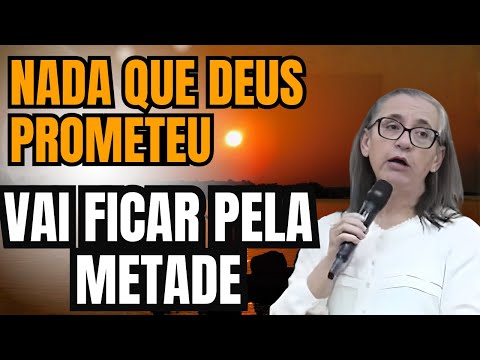 NOTHING THAT GOD PROMISED WILL BE LEFT HALF-FINISHED - Preacher Aparecida Borges