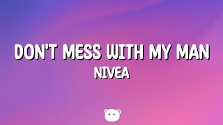 Nivea - Don&#39;t Mess With My Man (Lyrics) ft Brandon Casey &amp; Brian Casey