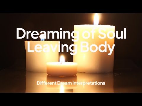 Dreaming of Soul Leaving Body – Dream Interpretations