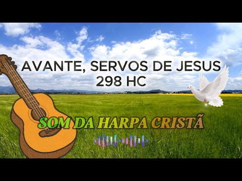 Avante, Servos de Jesus – Harpa Cristã 298 (Com Letra)