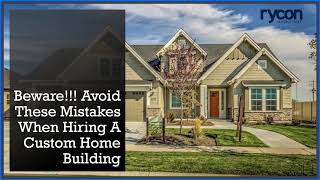 Avoid These Mistakes When Hiring A Custom Home Building