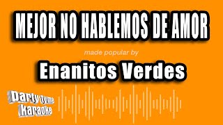 Enanitos Verdes - Mejor No Hablemos De Amor (Versión Karaoke)