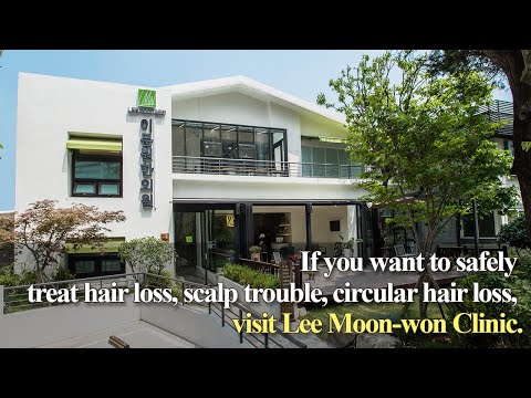 If you want to safely treat hair loss, scalp trouble, circular hair loss, visit Lee Moon Won Clinic.