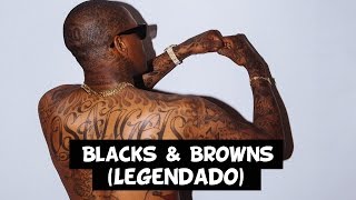 YG - Blacks &amp; Browns (Feat. Sad Boy Loko) [Legendado]