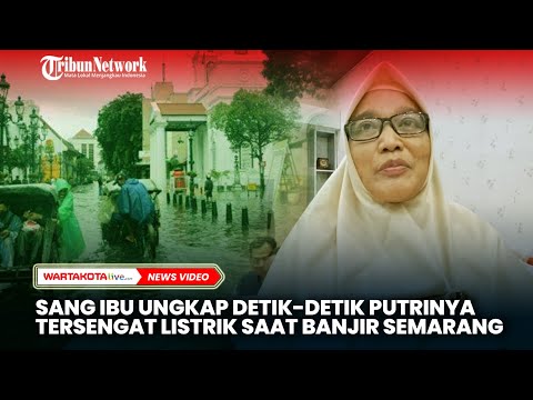 Ibunda Dinda Safira Ungkap Detik-Detik Putrinya Tersengat Listrik saat Banjir di Semarang