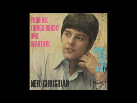 Neil Christian -  You're All Things Bright And Beautiful
