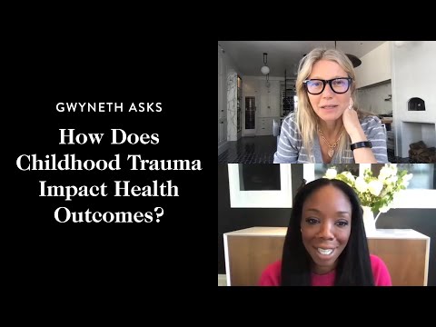 Gwyneth Paltrow x Nadine Burke Harris: How Does Childhood Trauma Impact Health Outcomes?