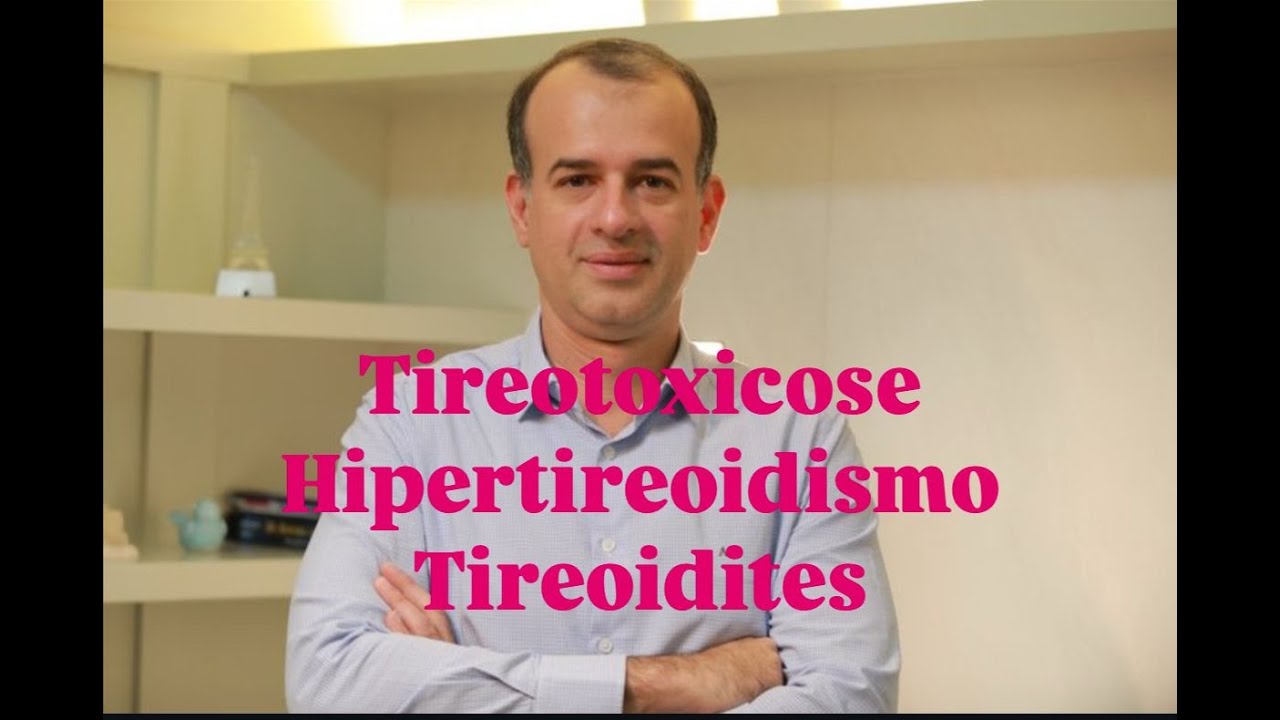 Tireotoxicose, hipertireoidismo, doença de Graves, tireoidites