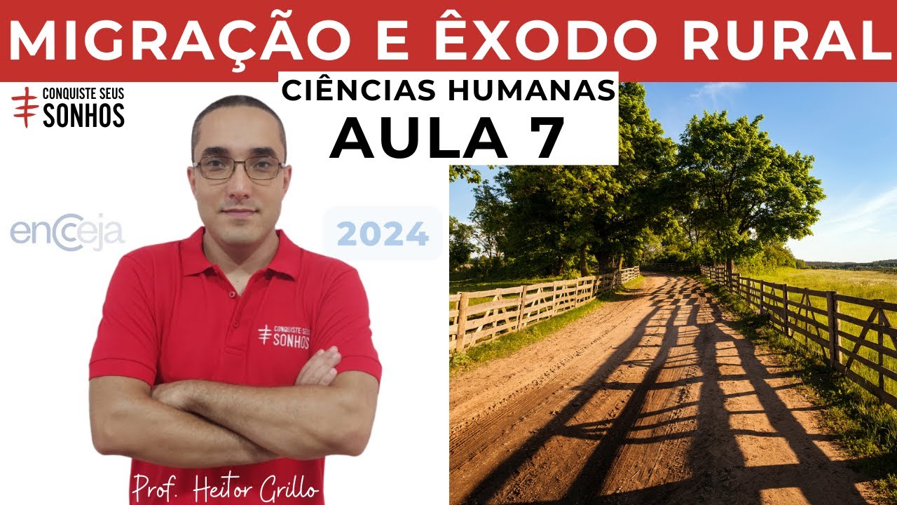 AULA 07 - CIÊNCIAS HUMANAS - MIGRAÇÃO E ÊXODO RURAL - ENCCEJA 2024 - ENSINO MÉDIO E FUNDAMENTAL
