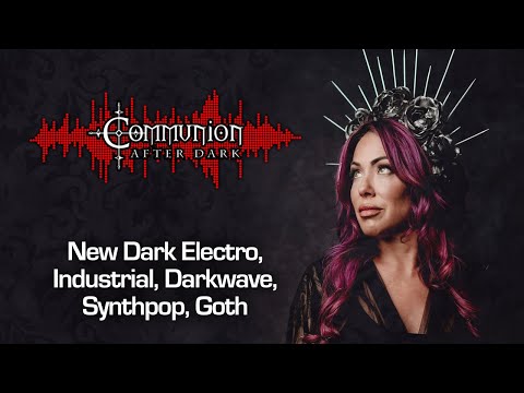 Communion After Dark - Dark Alternative, Industrial, EBM, Gothic, Synthpop - 06/26/2024