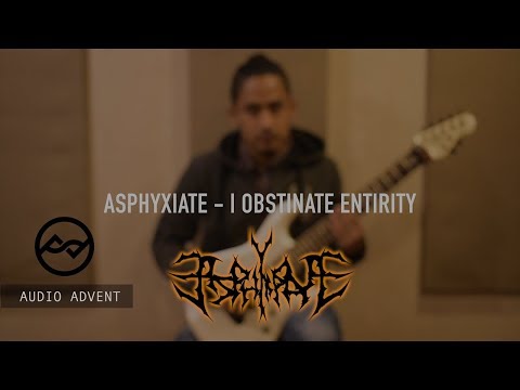 Asphyxiate | I Obstinate Entirity | Guitar Playthrough