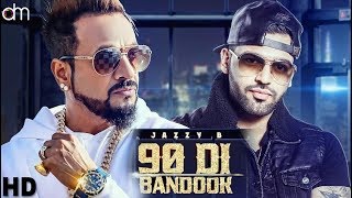 90 Di Bandook (Full Video) Jazzy B Ft. Karan Aujla | Latest Punjabi Song 2018