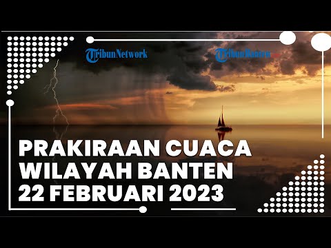 Prakiraan Cuaca Wilayah Banten Rabu, 22 Februari 2023: Hujan Ringan hampir di Seluruh Wilayah