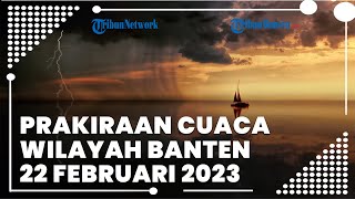 Prakiraan Cuaca Wilayah Banten Rabu, 22 Februari 2023: Hujan Ringan hampir di Seluruh Wilayah
