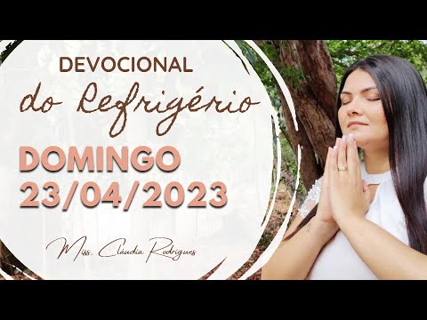 23/04/2023 - Devocional do Refrigério - reflexão e oração de hoje - Missionária Cláudia Rodrigues.