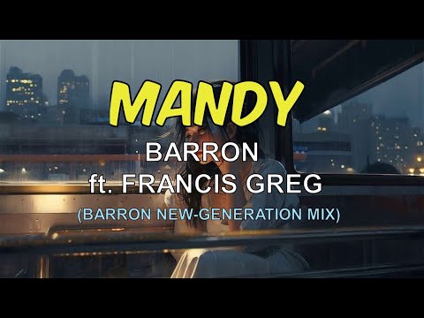 Barron - Mandy ft. Francis Greg (New-Generation Remix)