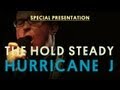 The Hold Steady - Hurricane J - Special Presentation