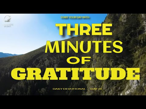 New Daily Devotional- 3 Minutes of Gratitude Day 30