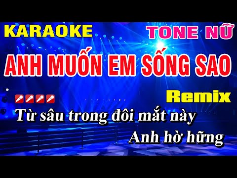 Karaoke Anh Muốn Em Sống Sao Tone Nữ Remix Nhạc Sống | Nguyễn Linh