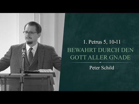 Bewahrt durch den Gott aller Gnade (1. Petrus 5, 10-11) - Peter Schild
