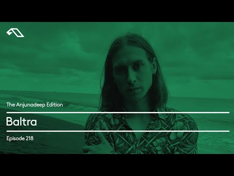 The Anjunadeep Edition 218 with Baltra
