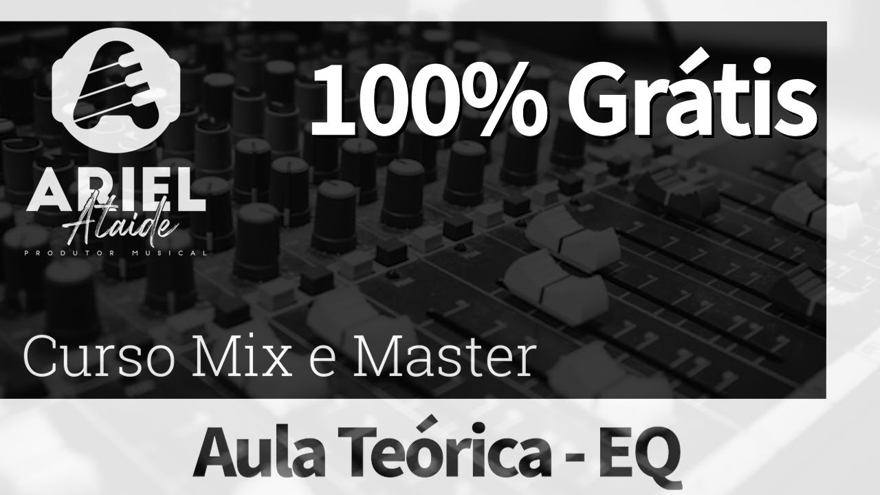 1 - Curso Mixagem Grátis - Aula Teórica - Equalizadores