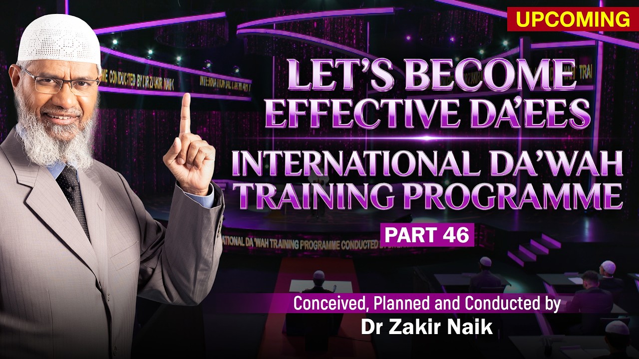 Let's Become Effective Da'ees - International Da'wah Training Programme - Part 46 | by Dr Zakir Naik