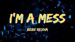 Bebe Rexha - I'm A Mess (Lyrics)