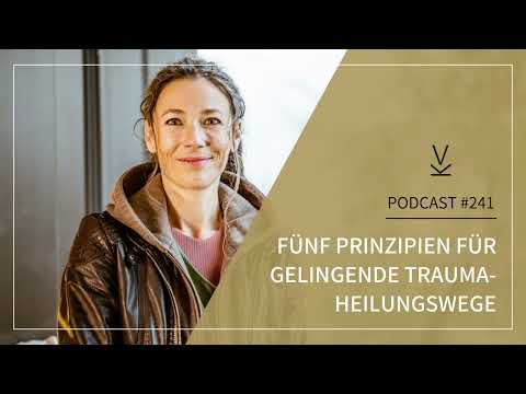5 Prinzipien für gelingende Trauma-Heilungswege // Podcast #241