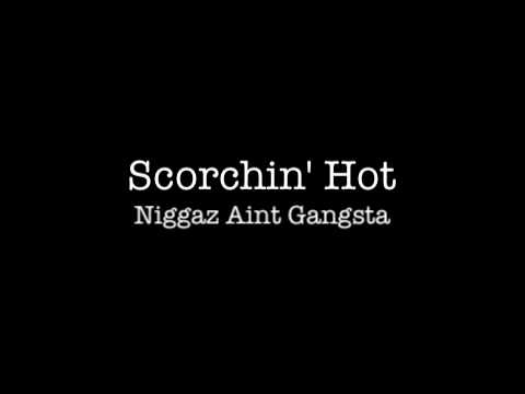 Scorchin' hot Niggaz aint gangsta