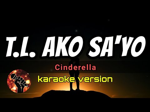 T.L. AKO SA'YO - CINDERELLA (karaoke version)