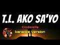 T.L. AKO SA'YO - CINDERELLA (karaoke version)