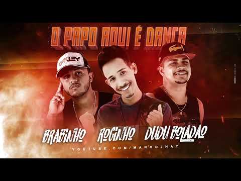 MC ROGINHO, MC BRABINHO E DUDU BOLADÃO - O PAPO AQUI É DANÇA - MÚSICA NOVA
