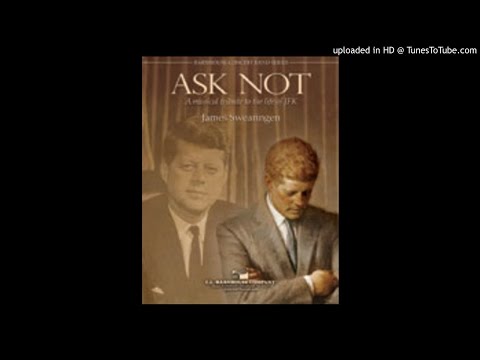 Ask Not (A Musical Tribute To The Life Of JFK) James Swearingen
