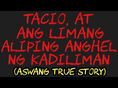 TACIO AT ANG LIMANG ALIPING ANGHEL NG KADILIMAN (Aswang True Story)