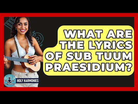 What Are The Lyrics Of Sub Tuum Praesidium? - Holy Harmonies
