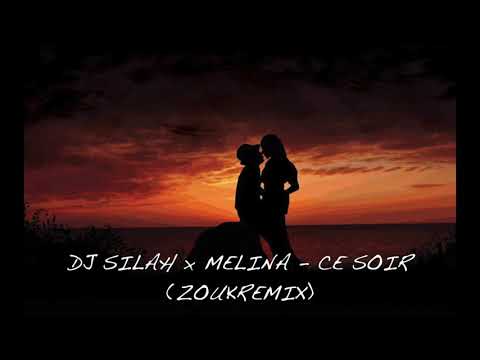 DJ SILAH x MELINA - CE SOIR (ZOUK REMIX 2K19)