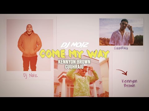 DJ Noiz, Kennyon Brown, Cuuhraig - Come My Way (Lyric Video)