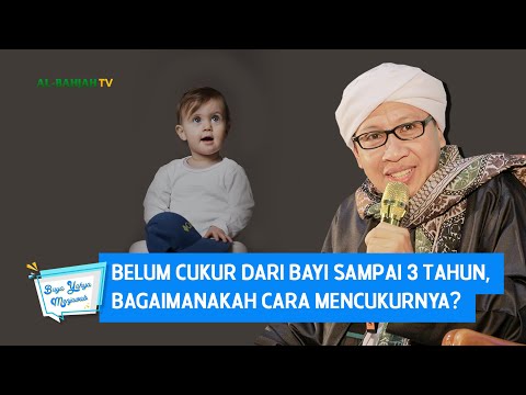 Belum Cukur dari Bayi Sampai 3 Tahun, Bagaimanakah Cara Mencukurnya? - Buya Yahya Menjawab