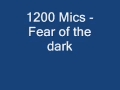 1200 Mics - Fear of the dark 