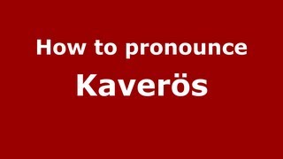 How to pronounce Kaverös