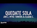 Quedate sola - Jon Z, Myke Towers & Eladio Carrion (LETRA) Quedate sola - Jon Z, Myke Towers & Eladio Carrion (LETRA)