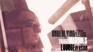Underlying Feeling - Thiago Marques (Lounge Version)