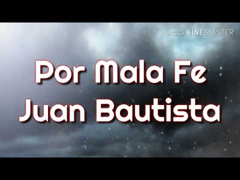 Juan Bautista - Por Mala Fe (Letra) ᴴᴰ