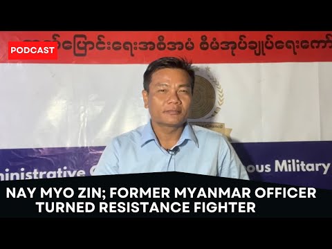 Nay Myo Zin; Former Myanmar Officer Turned Resistance Fighter
